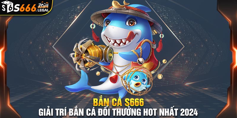 bắn cá s666