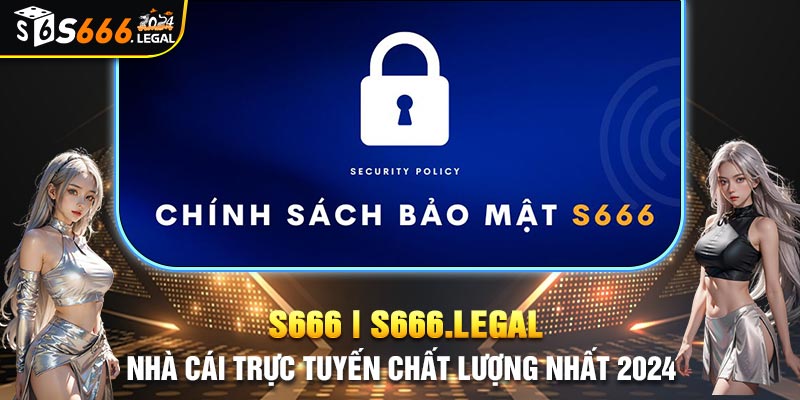 Tìm hiểu chung chính sách bảo mật S666