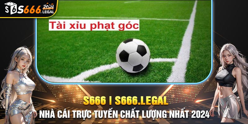 Kèo tài xỉu phạt góc là hình thức cược rất được yêu thích