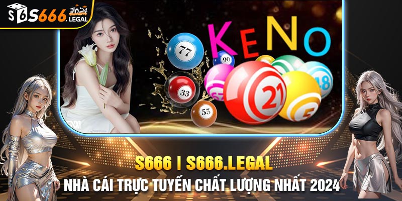 Xổ số Keno thu hút nhiều người tham gia tại nền tảng S666